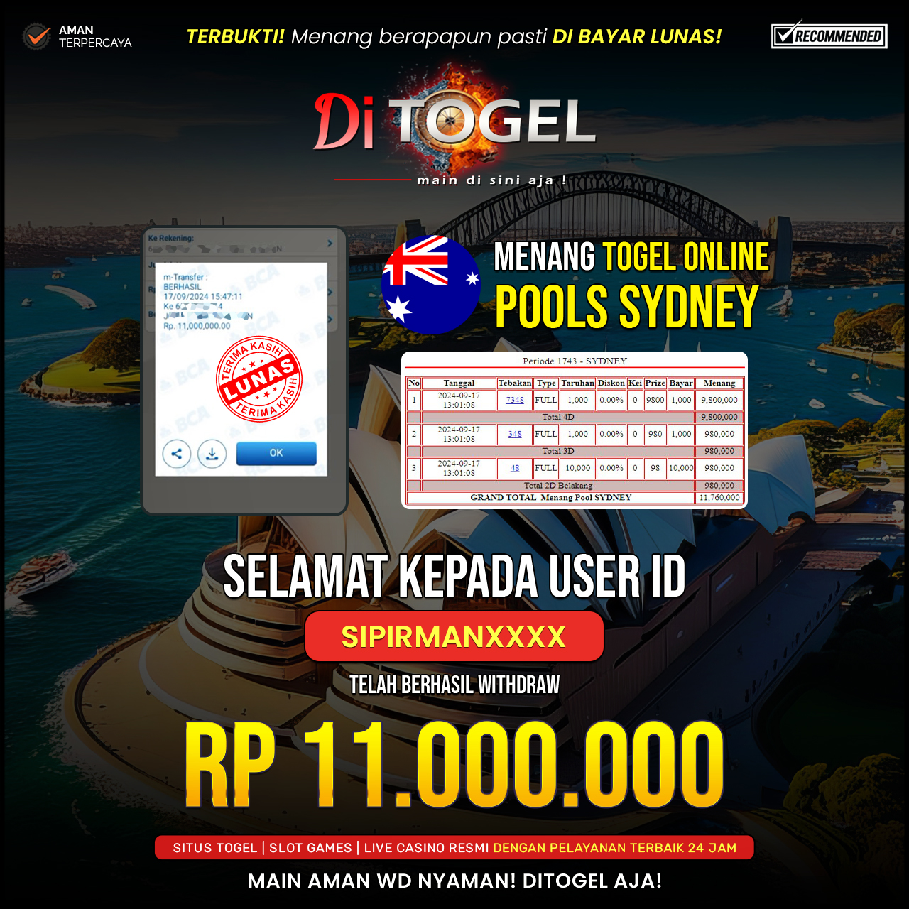 Selamat kepada user id sipirmanxxxx Anda telah berhasil melakukan penarikan sebesar Rp. 11.000.000 Di Situs DITOGEL Jackpot SYDNEY POOLS