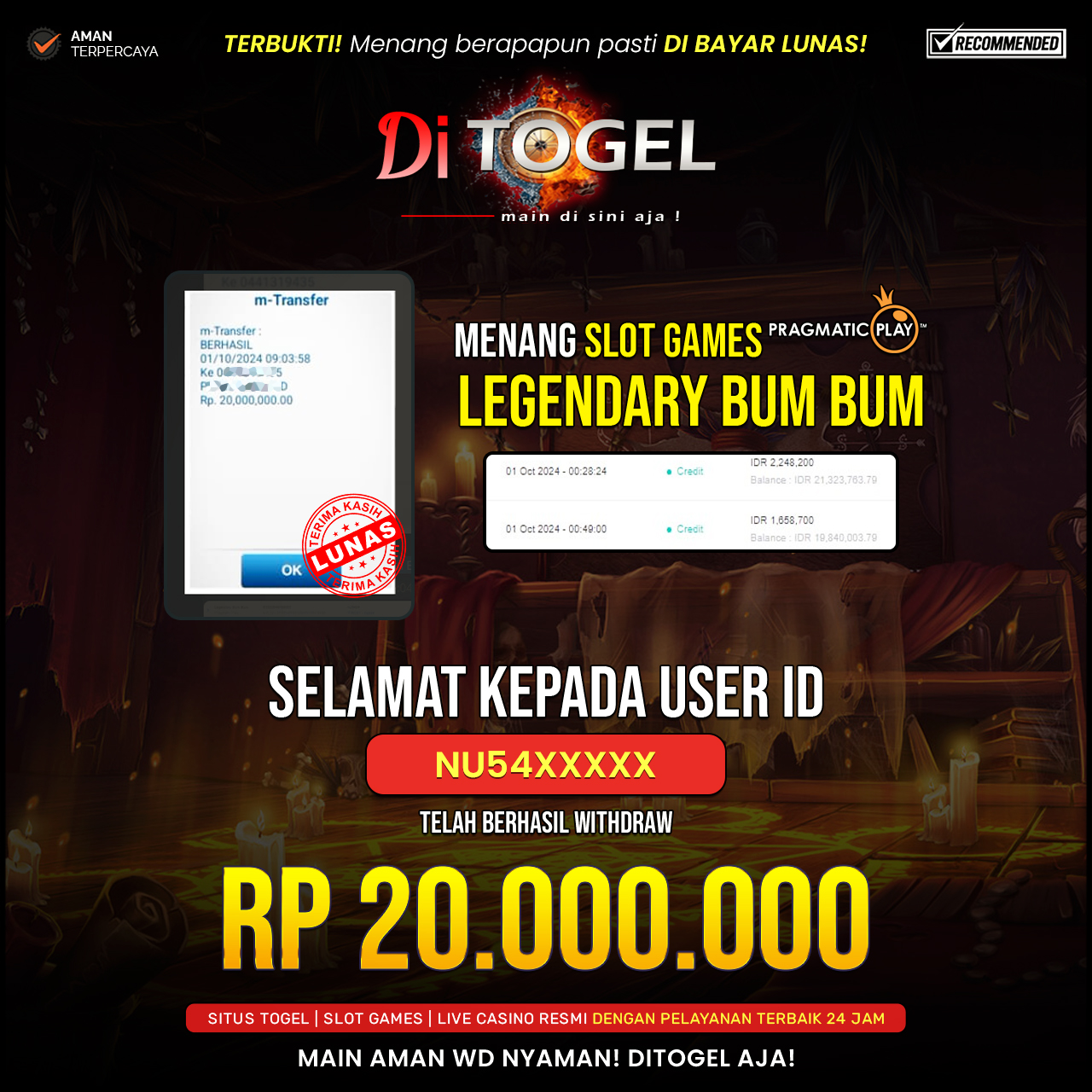 Selamat Kepada UserID : NU45XXXX Anda telah berhasil melakukan penarikan sebesar Rp. 20,000,000 Di Situs DiTogel Game ( Legendary Bum Bum )