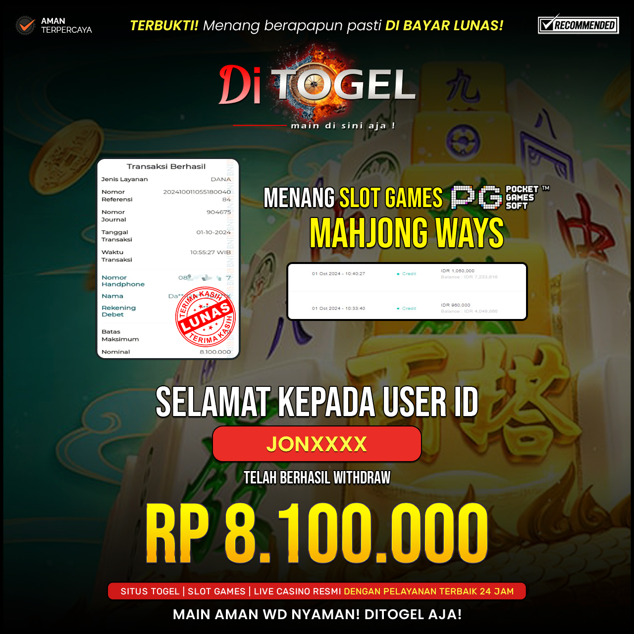 Selamat Kepada UserID : JONXXXX Anda telah berhasil melakukan penarikan sebesar Rp. 8,100,000 Di Situs DiTogel Game ( MAHJONG WAYS )