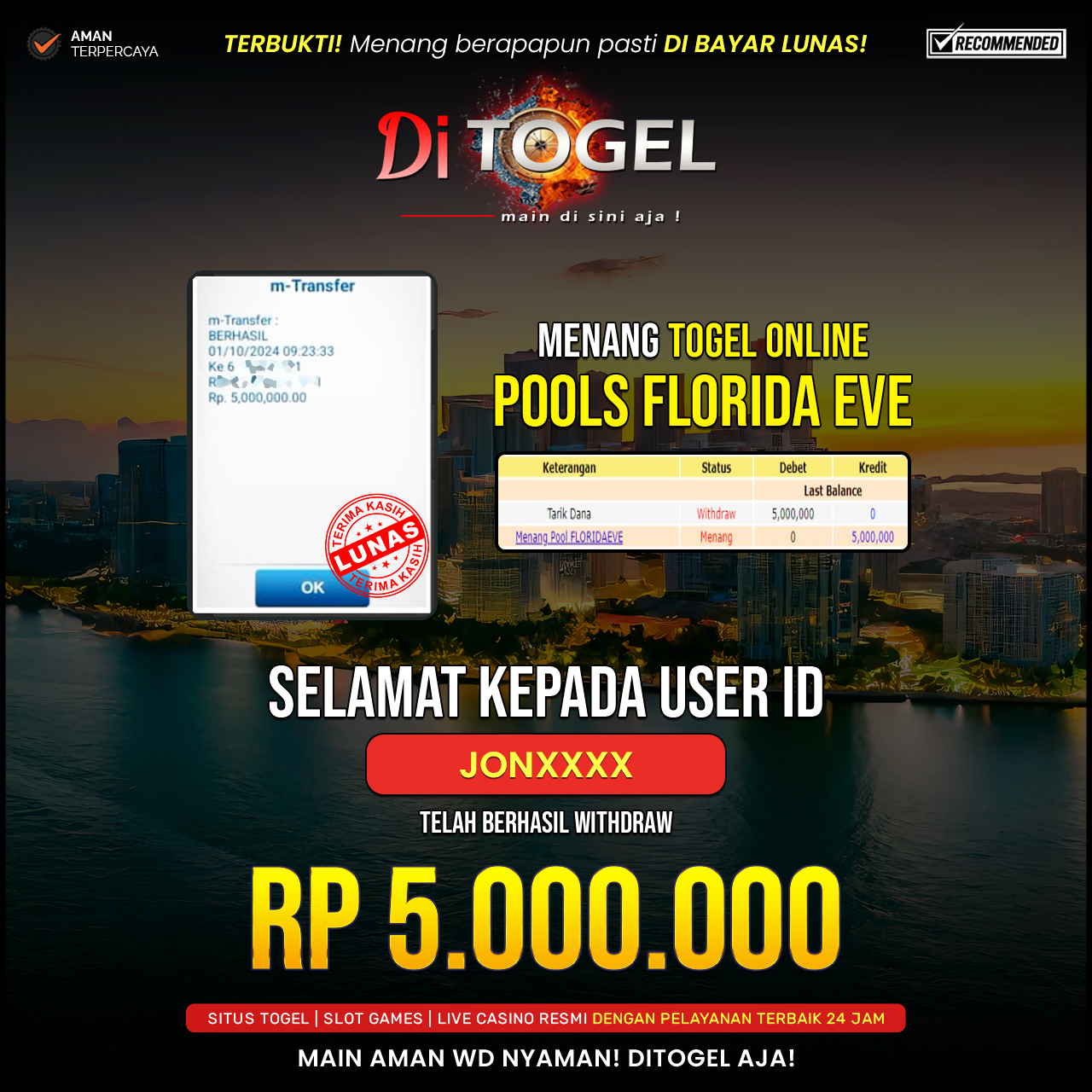 Selamat Kepada UserID : JONXXXX Anda telah berhasil melakukan penarikan sebesar Rp. 5,000,000 Di Situs DiTogel Game ( POOLS FLORIDA EVE )