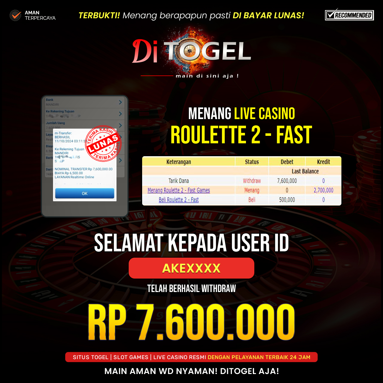 Selamat Kepada UserID : AKEXXXX Anda telah berhasil melakukan penarikan sebesar Rp. 7,600,000 Di Situs DiTogel Game ( ROULETTE 2-FAST )