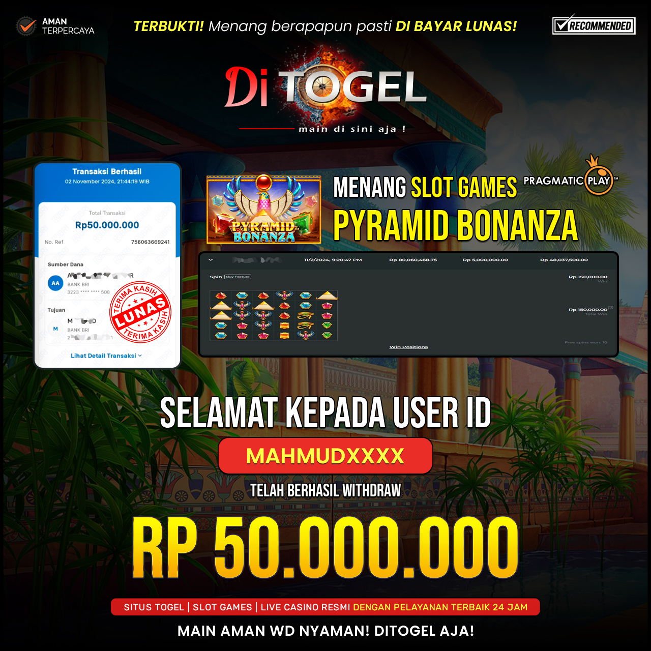 Selamat Kepada UserID : MAHMUDXXXX Anda telah berhasil melakukan penarikan sebesar Rp. 50,000,000 Di Situs DiTogel, Di Game ( PYRAMID BONANZA )