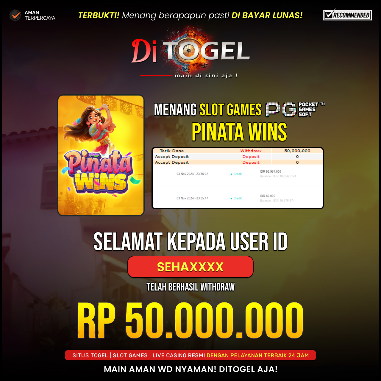 Selamat Kepada UserID : SEHAXXXX Anda telah berhasil melakukan penarikan sebesar Rp. 50,000,000 Di Situs DiTogel, Di Game ( PINATA WINS )