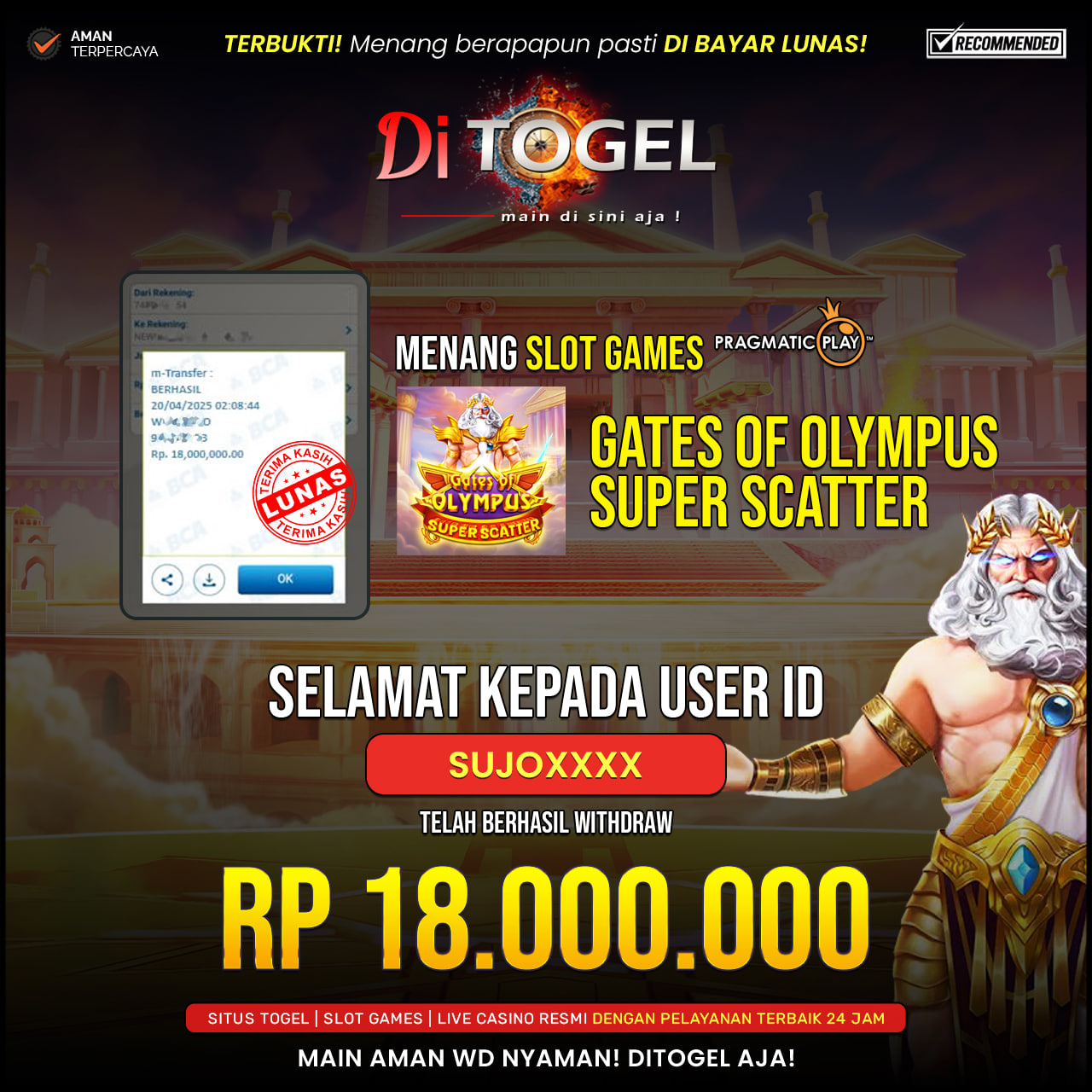 Selamat Kepada UserID : SUJO*** Anda telah berhasil melakukan penarikan sebesar Rp 18.000,000 Di Situs DiTogel, Di Game (GATES OF OLYMPUS1000)