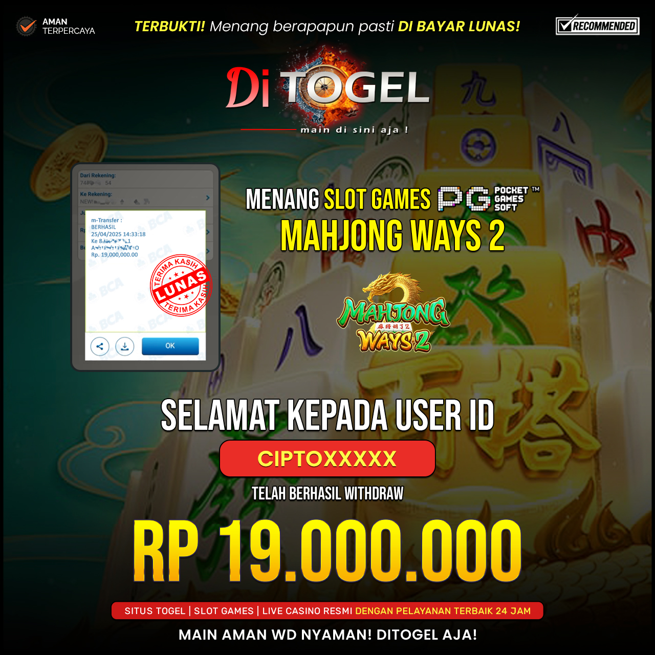 Selamat Kepada UserID : CIPTO*** Anda telah berhasil melakukan penarikan sebesar Rp 19.000,000 Di Situs DiTogel, Di Game ( MAHYONG WAYS 2)