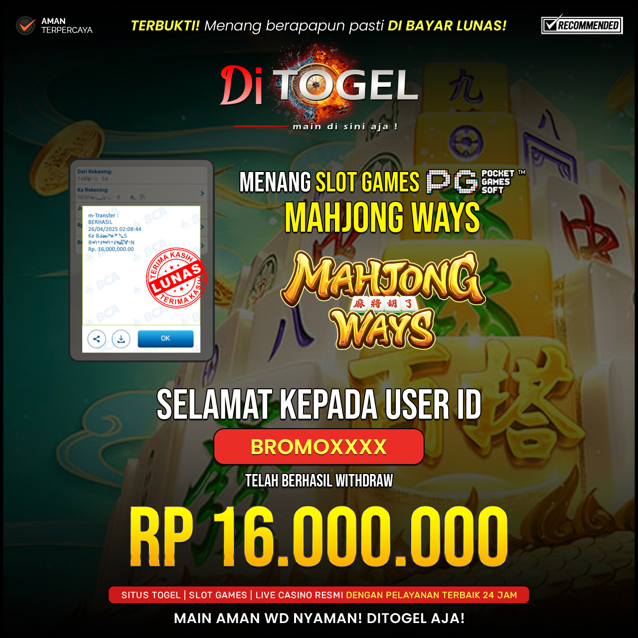 Selamat Kepada UserID : BROMO**** Anda telah berhasil melakukan penarikan sebesar Rp 16.000,000 Di Situs DiTogel, Di Game (MAHYONG WAYS)