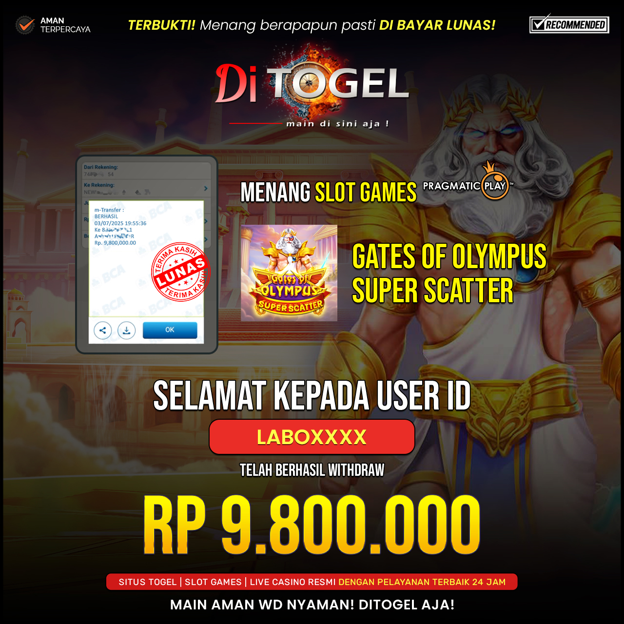 Selamat Kepada UserID : LABOXXXX Anda telah berhasil melakukan penarikan sebesar Rp 9.800,000 Di Situs DiTogel, Di Game (GATES OF OLYMPUS SUPERSCATTER)